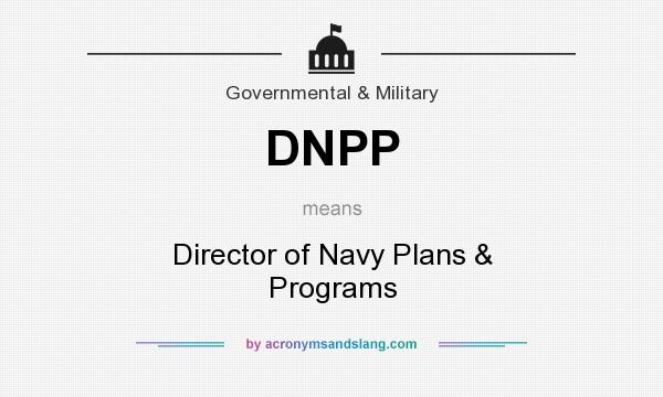 What does DNPP mean? It stands for Director of Navy Plans & Programs