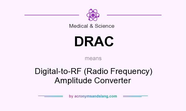 What does DRAC mean? It stands for Digital-to-RF (Radio Frequency) Amplitude Converter