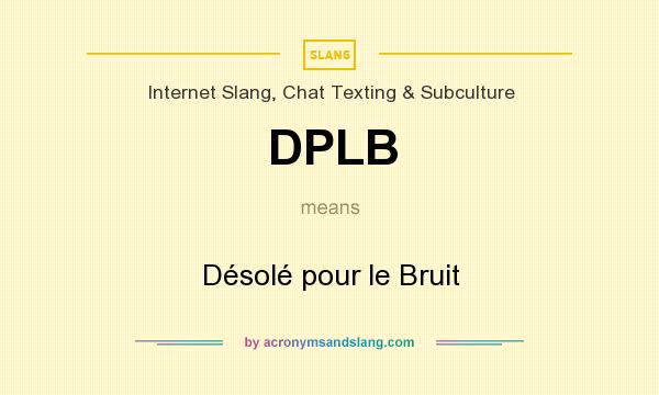 What does DPLB mean? It stands for Désolé pour le Bruit