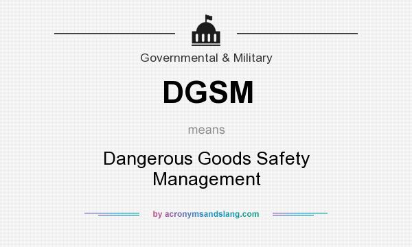 What does DGSM mean? It stands for Dangerous Goods Safety Management