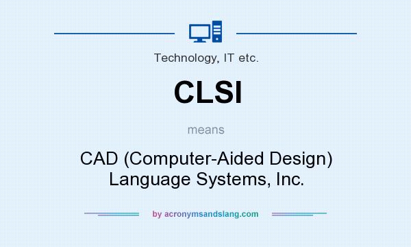 What does CLSI mean? It stands for CAD (Computer-Aided Design) Language Systems, Inc.