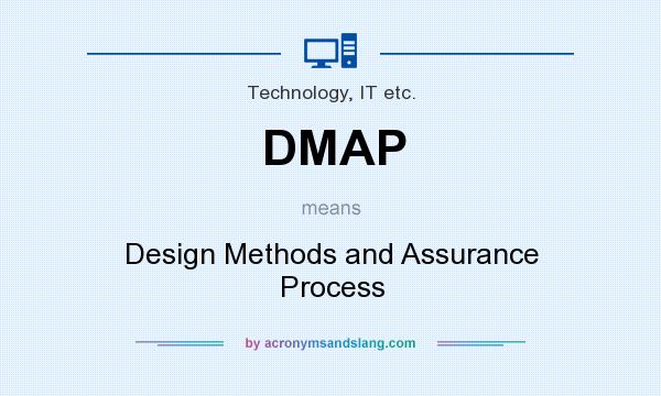 What does DMAP mean? It stands for Design Methods and Assurance Process