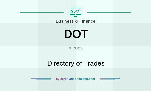 What does DOT mean? It stands for Directory of Trades