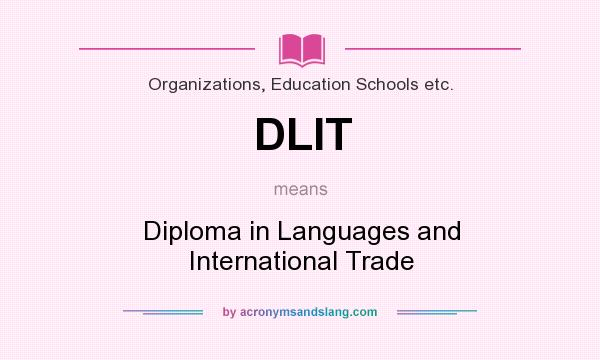 What does DLIT mean? It stands for Diploma in Languages and International Trade