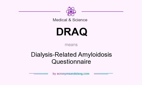 What does DRAQ mean? It stands for Dialysis-Related Amyloidosis Questionnaire