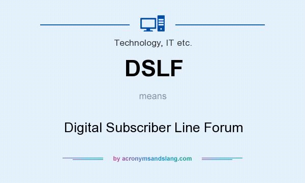 What does DSLF mean? It stands for Digital Subscriber Line Forum