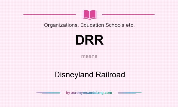 What does DRR mean? It stands for Disneyland Railroad