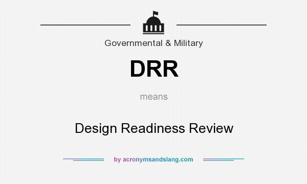 What does DRR mean? It stands for Design Readiness Review