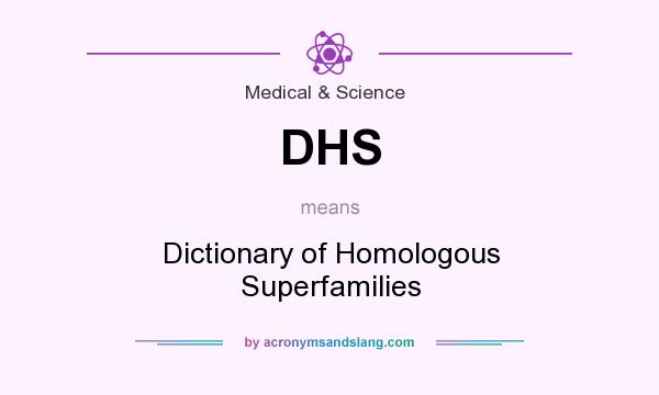 What does DHS mean? It stands for Dictionary of Homologous Superfamilies
