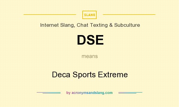 What does DSE mean? It stands for Deca Sports Extreme
