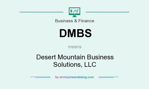 What does DMBS mean? It stands for Desert Mountain Business Solutions, LLC