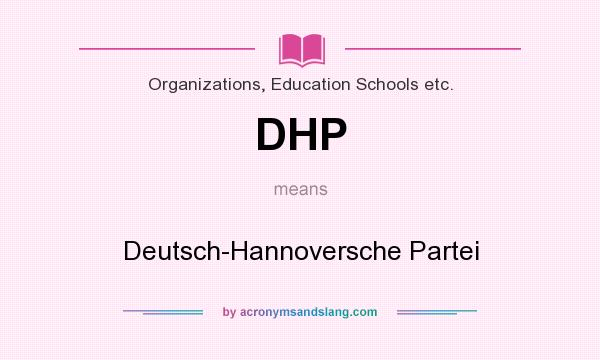 What does DHP mean? It stands for Deutsch-Hannoversche Partei