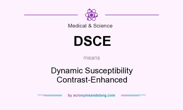 What does DSCE mean? It stands for Dynamic Susceptibility Contrast-Enhanced