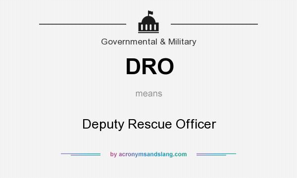 What does DRO mean? It stands for Deputy Rescue Officer