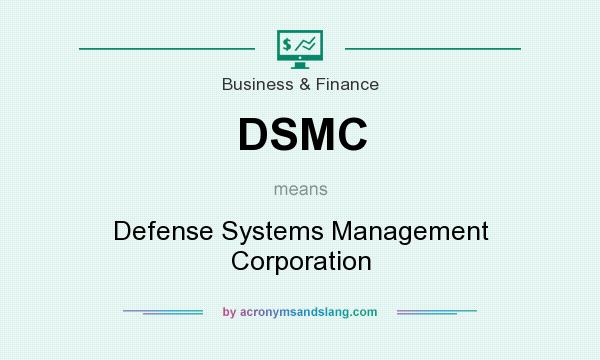 What does DSMC mean? It stands for Defense Systems Management Corporation