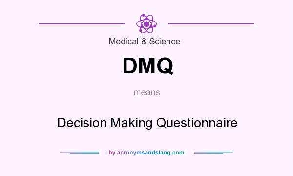 What does DMQ mean? It stands for Decision Making Questionnaire