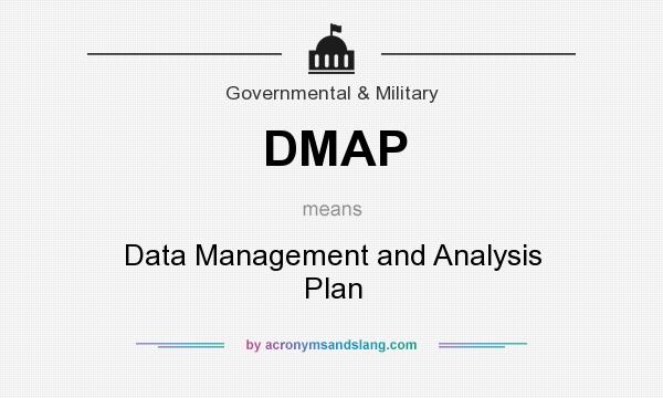 What does DMAP mean? It stands for Data Management and Analysis Plan