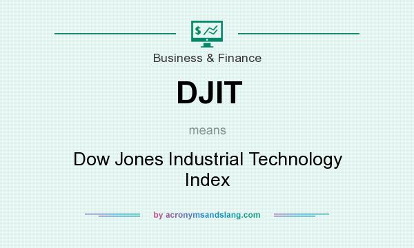 What does DJIT mean? It stands for Dow Jones Industrial Technology Index