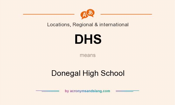 What does DHS mean? It stands for Donegal High School