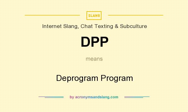 What does DPP mean? It stands for Deprogram Program