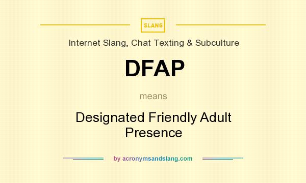 What does DFAP mean? It stands for Designated Friendly Adult Presence