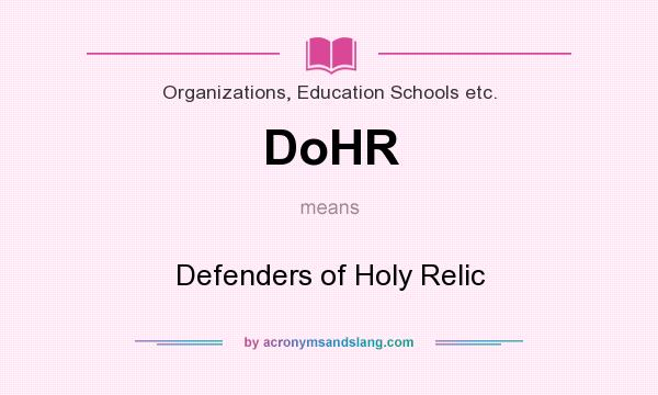 What does DoHR mean? It stands for Defenders of Holy Relic