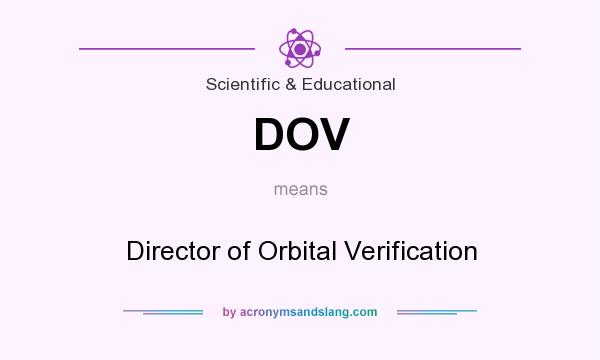What does DOV mean? It stands for Director of Orbital Verification
