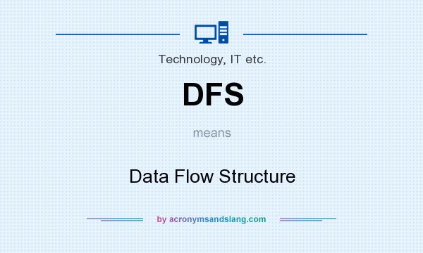 What does DFS mean? It stands for Data Flow Structure