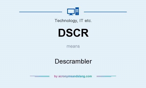 What does DSCR mean? It stands for Descrambler