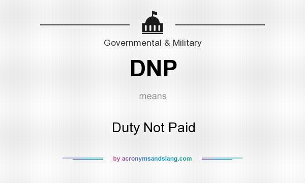 What does DNP mean? It stands for Duty Not Paid
