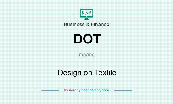 What does DOT mean? It stands for Design on Textile