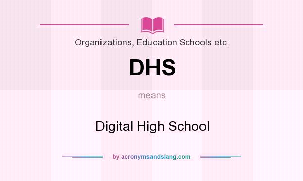 What does DHS mean? It stands for Digital High School
