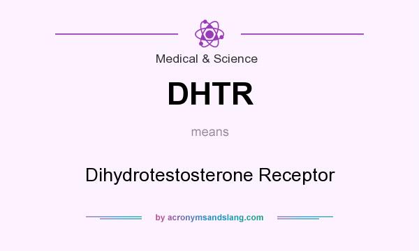 What does DHTR mean? It stands for Dihydrotestosterone Receptor