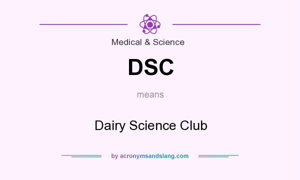 What does DSC mean? It stands for Dairy Science Club
