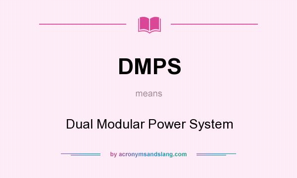What does DMPS mean? It stands for Dual Modular Power System
