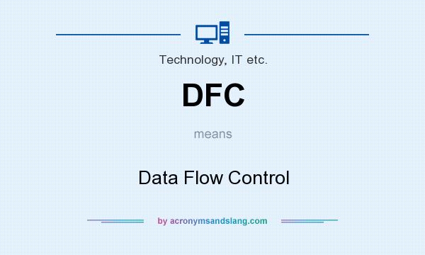 What does DFC mean? It stands for Data Flow Control