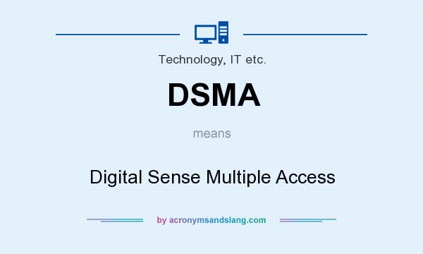 What does DSMA mean? It stands for Digital Sense Multiple Access