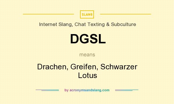 What does DGSL mean? It stands for Drachen, Greifen, Schwarzer Lotus