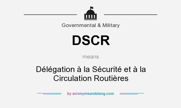 What does DSCR mean? It stands for Délégation à la Sécurité et à la Circulation Routières