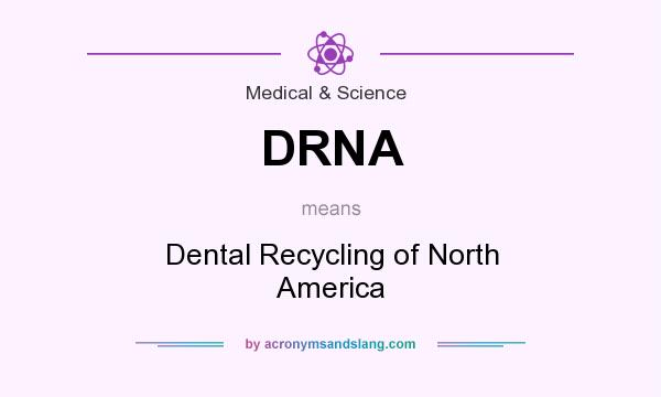 What does DRNA mean? It stands for Dental Recycling of North America