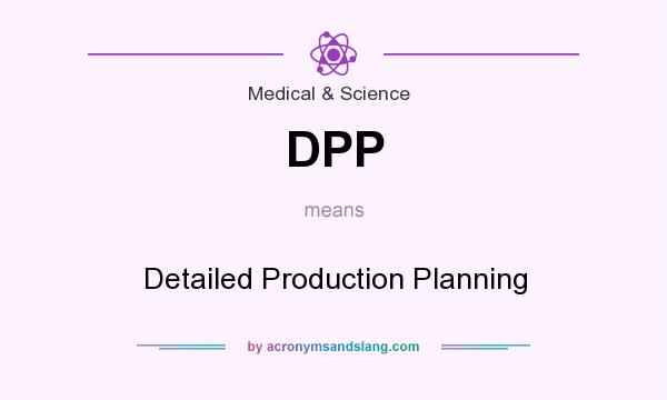 What does DPP mean? It stands for Detailed Production Planning