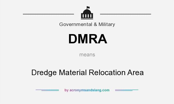 What does DMRA mean? It stands for Dredge Material Relocation Area