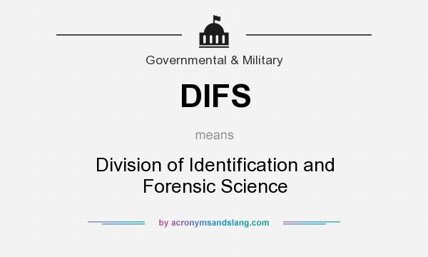 What does DIFS mean? It stands for Division of Identification and Forensic Science