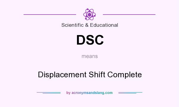 What does DSC mean? It stands for Displacement Shift Complete