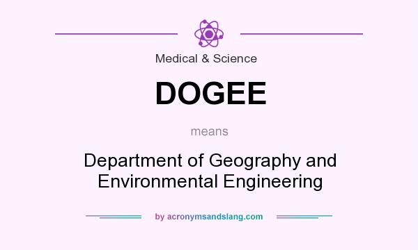What does DOGEE mean? It stands for Department of Geography and Environmental Engineering