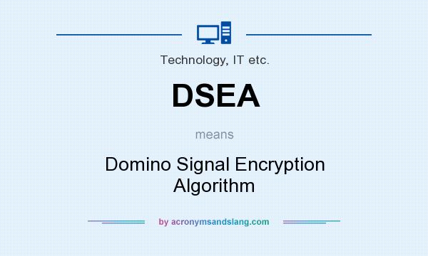 What does DSEA mean? It stands for Domino Signal Encryption Algorithm