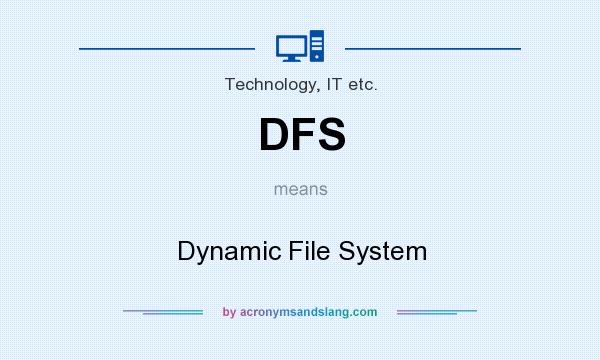 What does DFS mean? It stands for Dynamic File System
