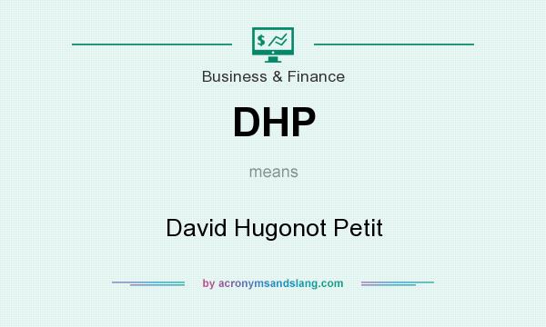 What does DHP mean? It stands for David Hugonot Petit