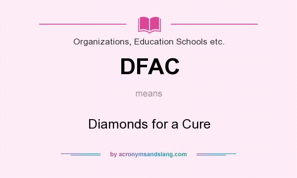 What does DFAC mean? It stands for Diamonds for a Cure