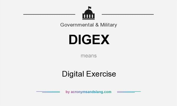 What does DIGEX mean? It stands for Digital Exercise